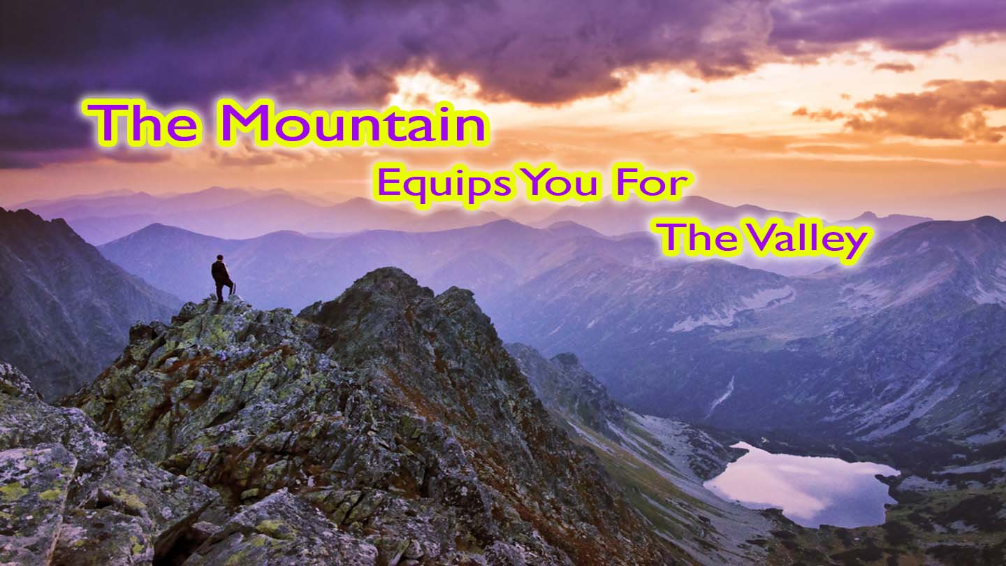 The Mountain Equips you for the Valley